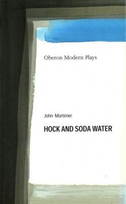 Hock and Soda Water - John  Mortimer 