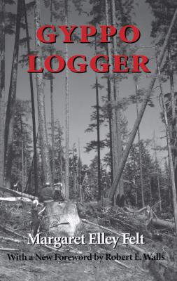 Gyppo Logger - Margaret Elley Felt Columbia Northwest Classics