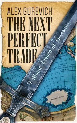 The Next Perfect Trade: A Magic Sword of Necessity - Alex Gurevich 