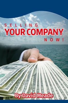 Selling Your Company Now! - David Meade 