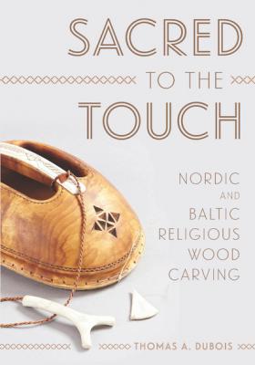 Sacred to the Touch - Thomas A. DuBois New Directions in Scandinavian Studies