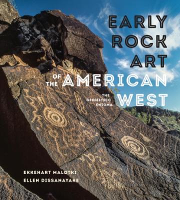 Early Rock Art of the American West - Ellen Dissanayake 