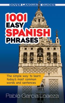 1001 Easy Spanish Phrases - Pablo García Loaeza Dover Language Guides Spanish