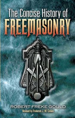 The Concise History of Freemasonry - Robert Freke Gould 