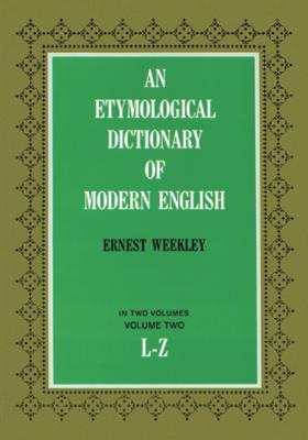 An Etymological Dictionary of Modern English, Vol. 2 - Ernest Weekley Dover Language Guides