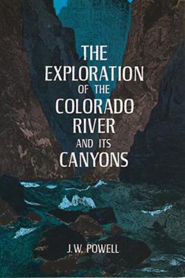 The Exploration of the Colorado River and Its Canyons - J. W. Powell 