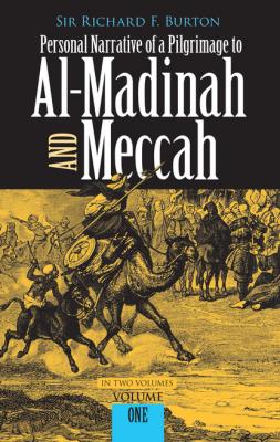 Personal Narrative of a Pilgrimage to Al-Madinah and Meccah, Volume One - Richard Burton 