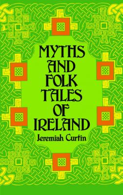 Myths and Folk Tales of Ireland - Jeremiah Curtin Celtic, Irish