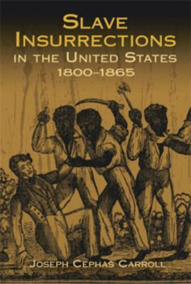 Slave Insurrections in the United States, 1800-1865 - Joseph Cephas Carroll African American