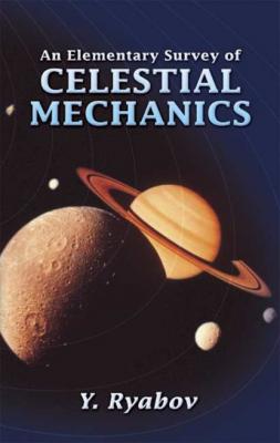 An Elementary Survey of Celestial Mechanics - Y. Ryabov Dover Books on Physics