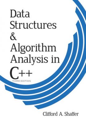 Data Structures and Algorithm Analysis in C++, Third Edition - Clifford A. Shaffer Dover Books on Computer Science