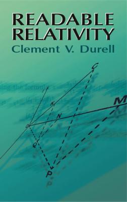 Readable Relativity - Clement V. Durell Dover Books on Physics