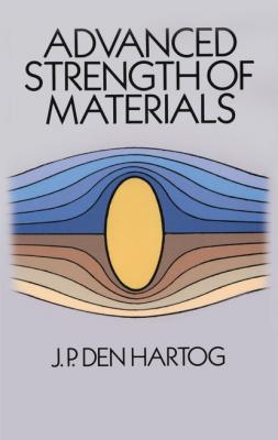 Advanced Strength of Materials - J. P. Den Hartog Dover Civil and Mechanical Engineering
