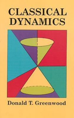 Classical Dynamics - Donald T. Greenwood Dover Books on Physics