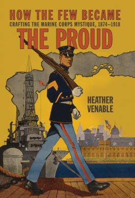 How the Few Became the Proud - Heather P. Venable Transforming War