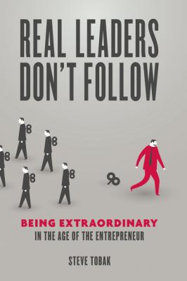 Real Leaders Don't Follow - Steve Tobak 