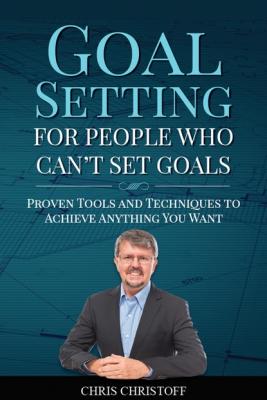 Goal Setting For People Who Can't Set Goals - Chris Christoff 
