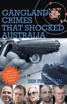 Gangland Crimes That Shocked Australia - Ian Ferguson Brolga True Crime