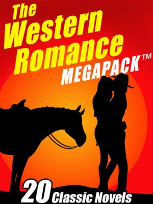 The Western Romance MEGAPACK ® - Zane Grey 