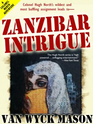 Zanzibar Intrigue - Van Wyck Mason Colonel Hugh North