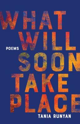 What Will Soon Take Place - Tania Runyan 