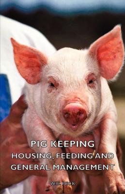 Pig Keeping - Housing, Feeding and General Management - W. D. Peck 