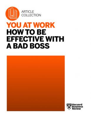 You at Work: How to Be Effective with a Bad Boss - Harvard Business Review You at Work