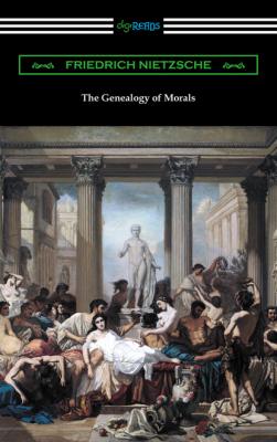 The Genealogy of Morals (Translated by Horace B. Samuel with an Introduction by Willard Huntington Wright) - Friedrich Nietzsche 