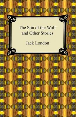 The Son of the Wolf and Other Stories - Jack London 