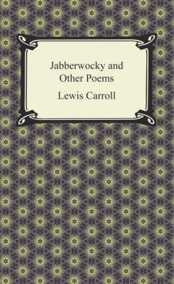 Jabberwocky and Other Poems - Lewis Carroll 