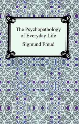 The Psychopathology of Everyday Life - Sigmund Freud 