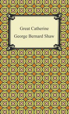 Great Catherine - GEORGE BERNARD SHAW 