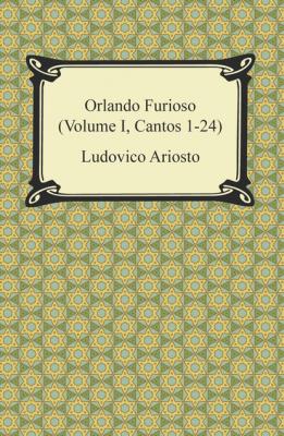 Orlando Furioso (Volume I, Cantos 1-24) - Ludovico Ariosto 