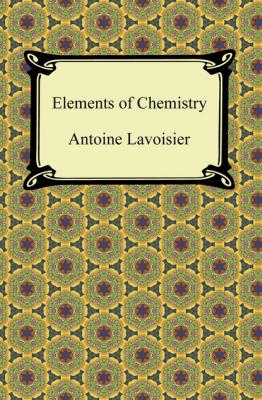 Elements of Chemistry - Antoine Lavoisier 