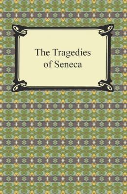 The Tragedies of Seneca - Seneca 