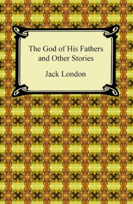 The God of His Fathers and Other Stories - Jack London 