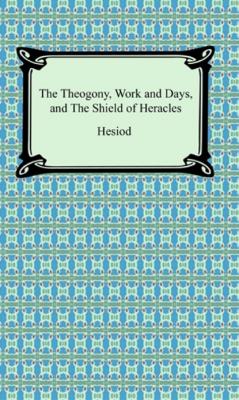 The Theogony, Works and Days, and The Shield of Heracles - Hesiod 