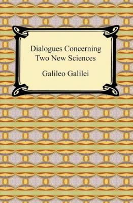 Dialogues Concerning Two New Sciences - Galileo Galilei 