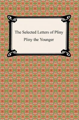 The Selected Letters of Pliny - Pliny the Younger 