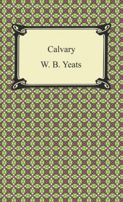Calvary - W. B. Yeats 