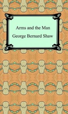 Arms and the Man - GEORGE BERNARD SHAW 
