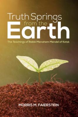 Truth Springs from the Earth - Morris M. Faierstein 