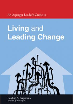 An Asperger Leader's Guide to Living and Leading Change - Rosalind Bergemann Asperger's Employment Skills Guides