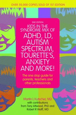 Kids in the Syndrome Mix of ADHD, LD, Autism Spectrum, Tourette's, Anxiety, and More! - Martin L. Kutscher 