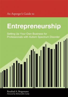 An Asperger's Guide to Entrepreneurship - Rosalind Bergemann Asperger's Employment Skills Guides