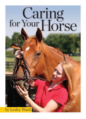 Caring for Your Horse - Lesley Ward Horse Illustrated Guide