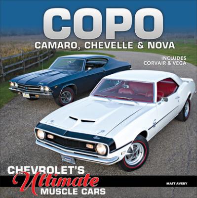 COPO Camaro, Chevelle & Nova: Chevrolet's Ultimate Muscle Cars - Matt  Avery 