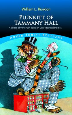 Plunkitt of Tammany Hall - William L. Riordon Dover Thrift Editions