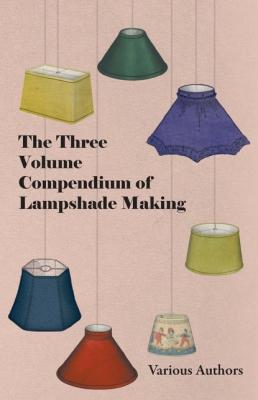 The Three Volume Compendium of Lampshade Making - Various 