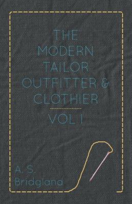 The Modern Tailor Outfitter and Clothier - Vol. I. - A. S. Bridgland 
